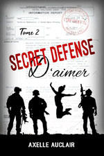 Juste un livre - Le livre Secret défense d\'aimer Tome 2 et 3 de Axelle AUCLAIR